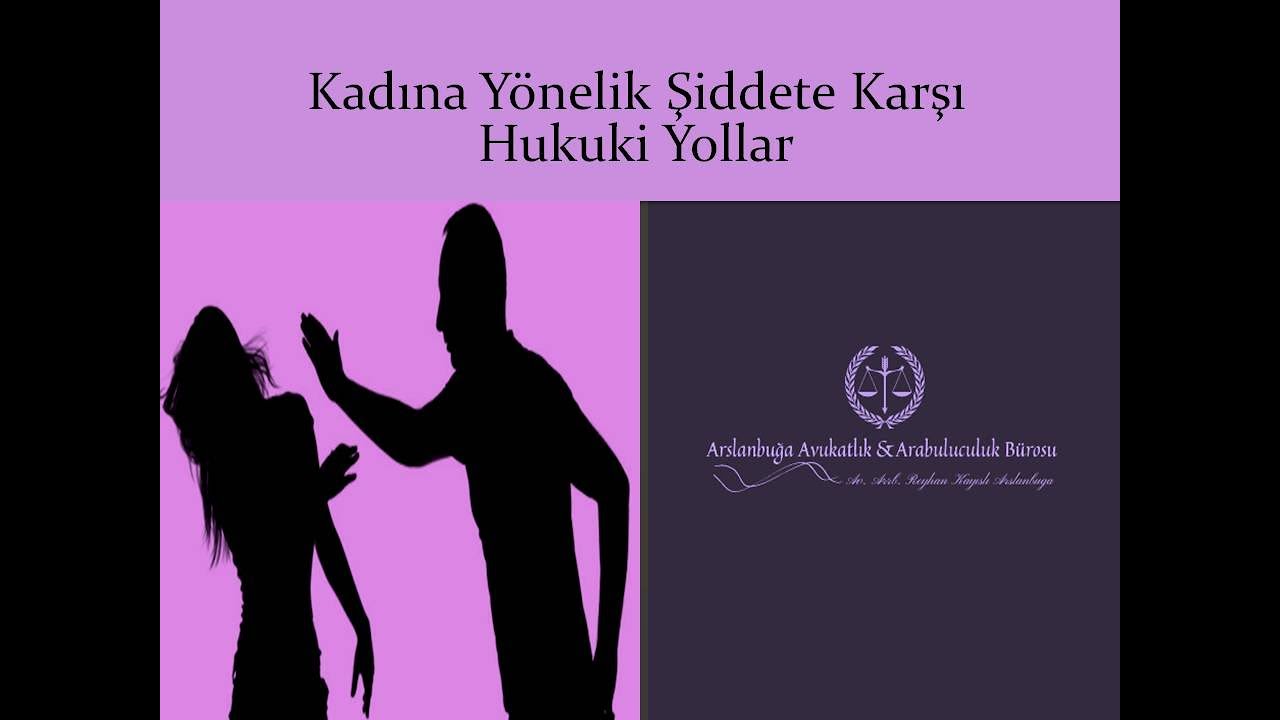 Kadına Yönelik Şiddete Karşı Hukuki Yollar Ve 6284 Sayılı Kanun / Mersin Avukat