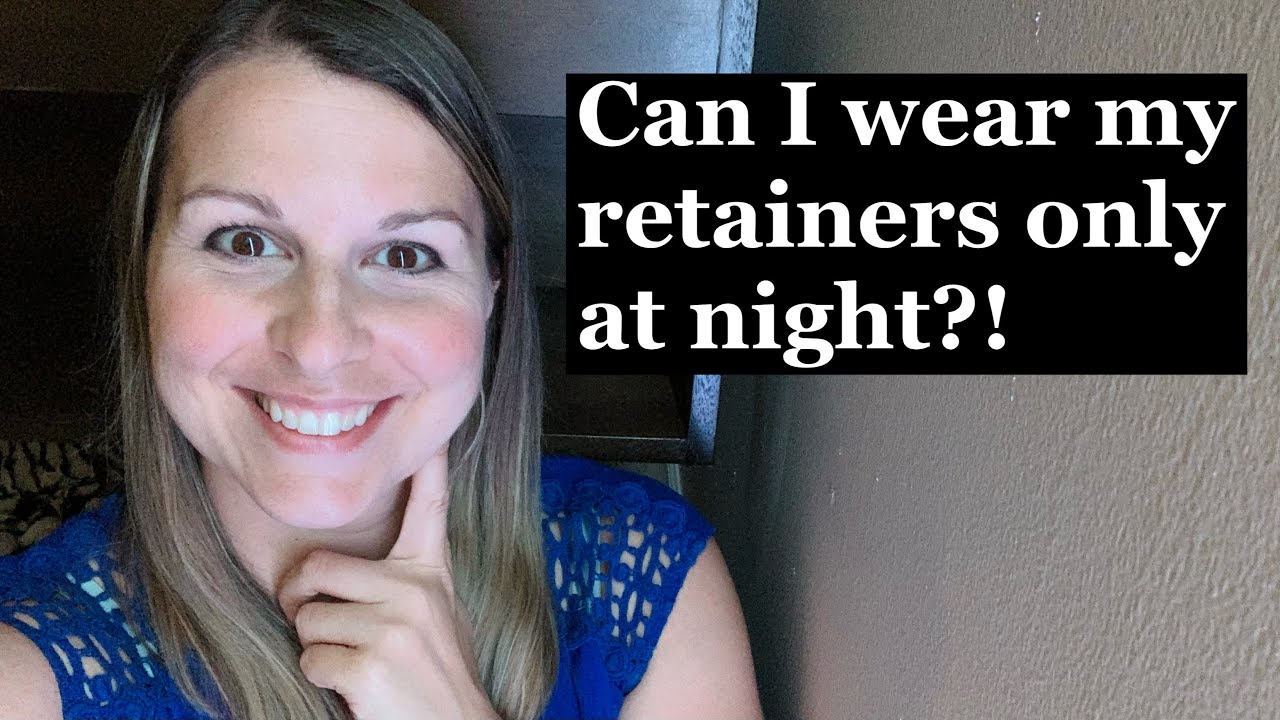 Nighttime retainer wear?