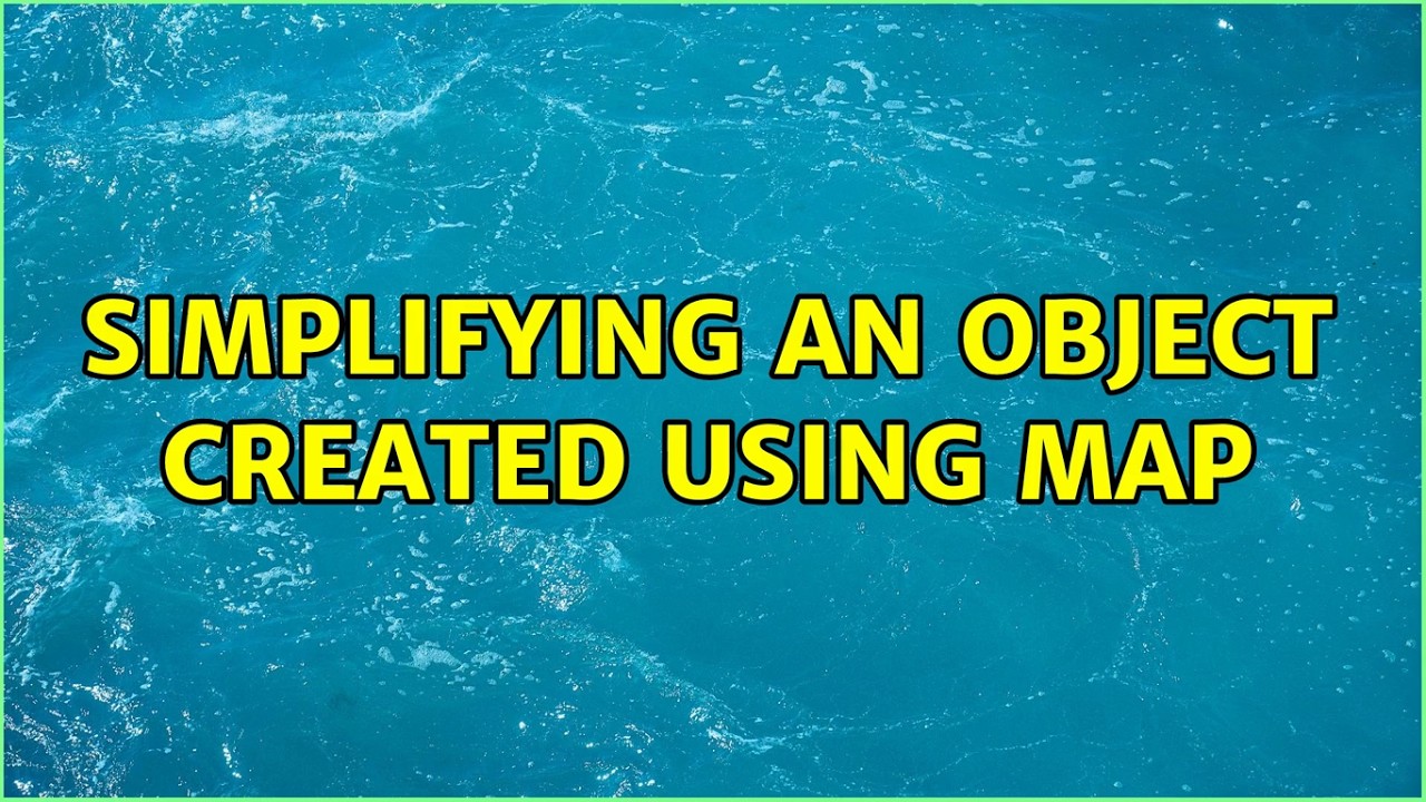 Simplifying an object created using map (6 Solutions!!)