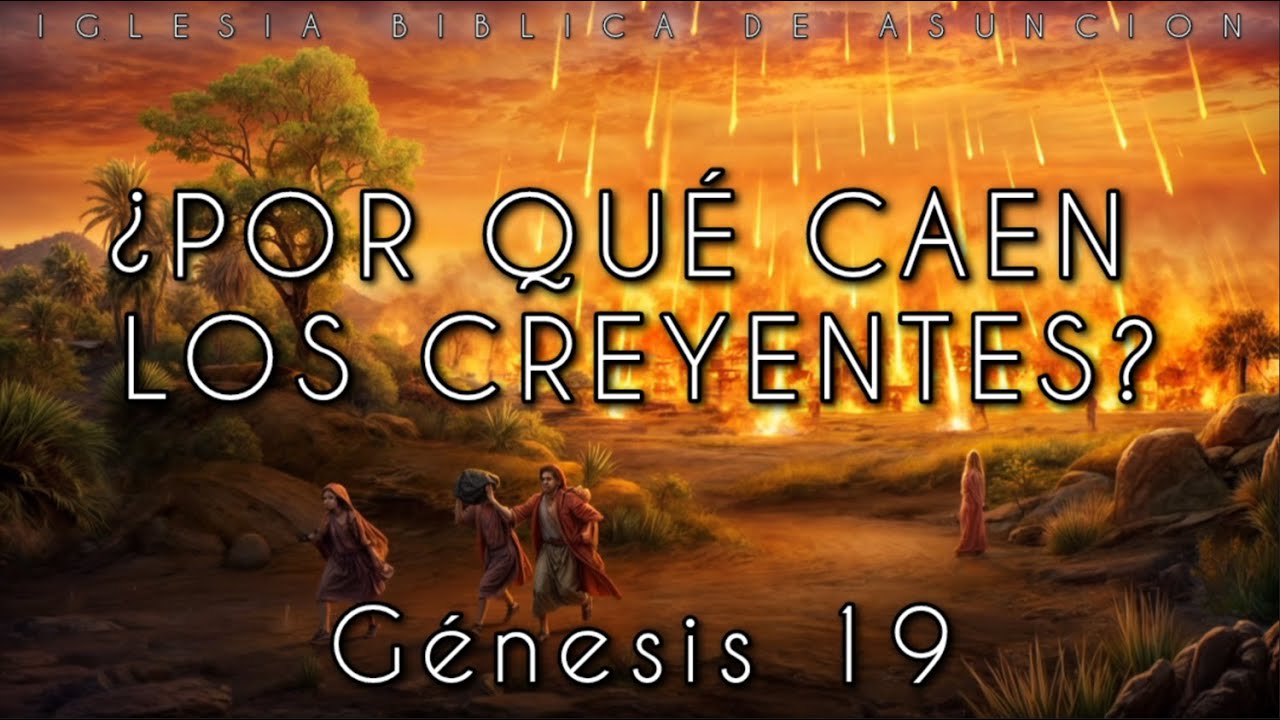 ¿POR QUÉ CAEN LOS CREYENTES?, Génesis 19. Pastor José Maidana