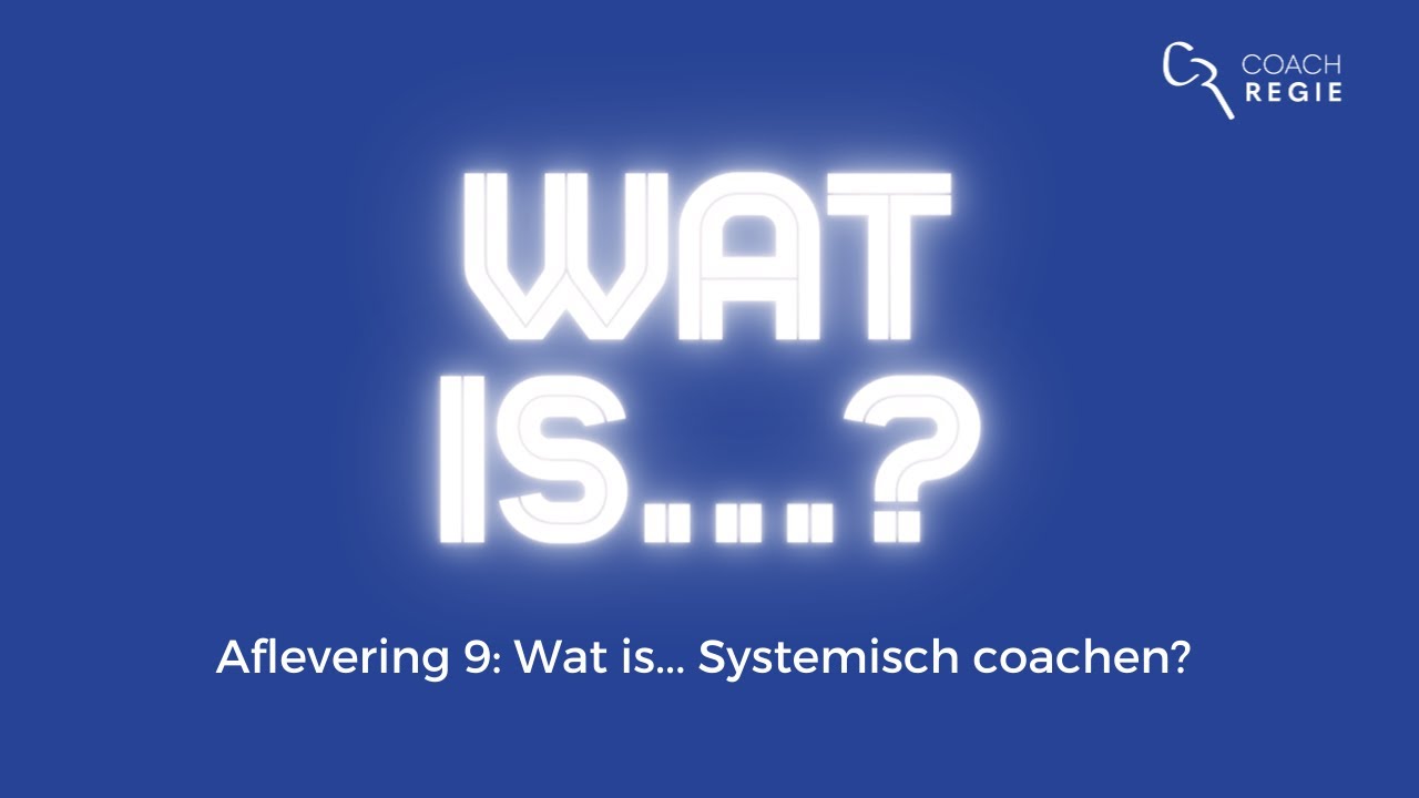 Wat is... Systemisch coachen? #Aflevering9 WAT IS...?