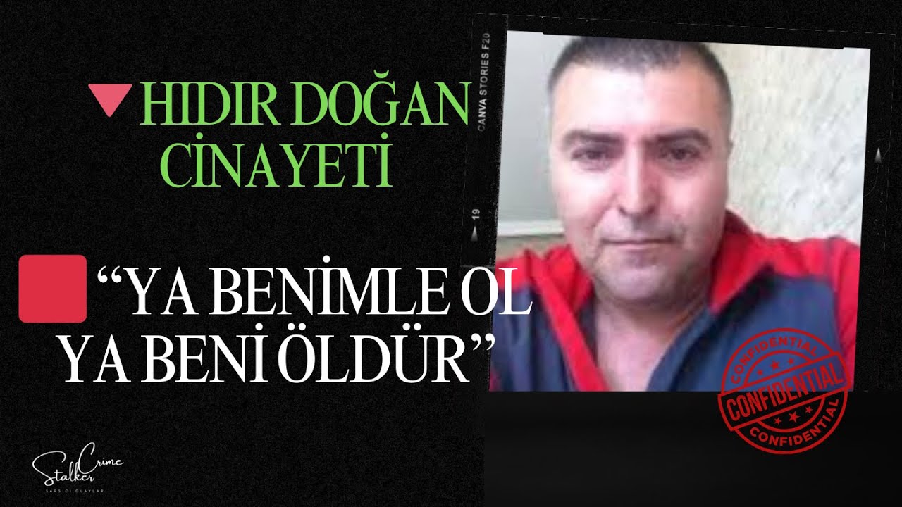 🔴 HIDIR DOĞAN CİNAYETİ | “YA BENİMLE OL YA BENİ ÖLDÜR”