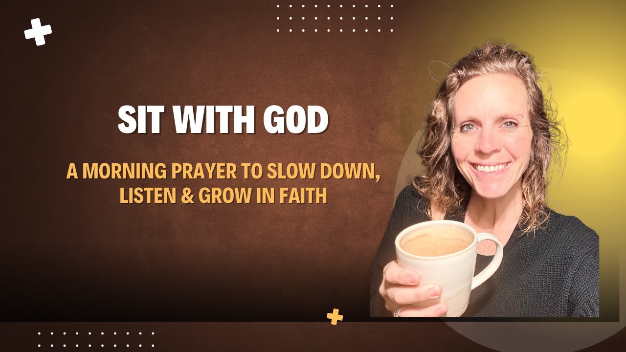 Sit With God | A Morning Prayer to Slow Down, Listen & Grow in Faith