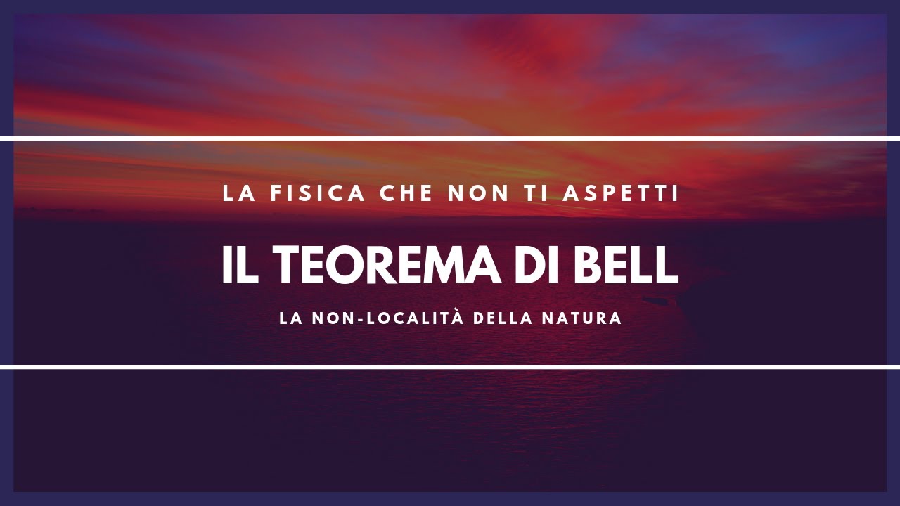 Il Teorema della disuguaglianza di Bell - La Fisica che non ti aspetti