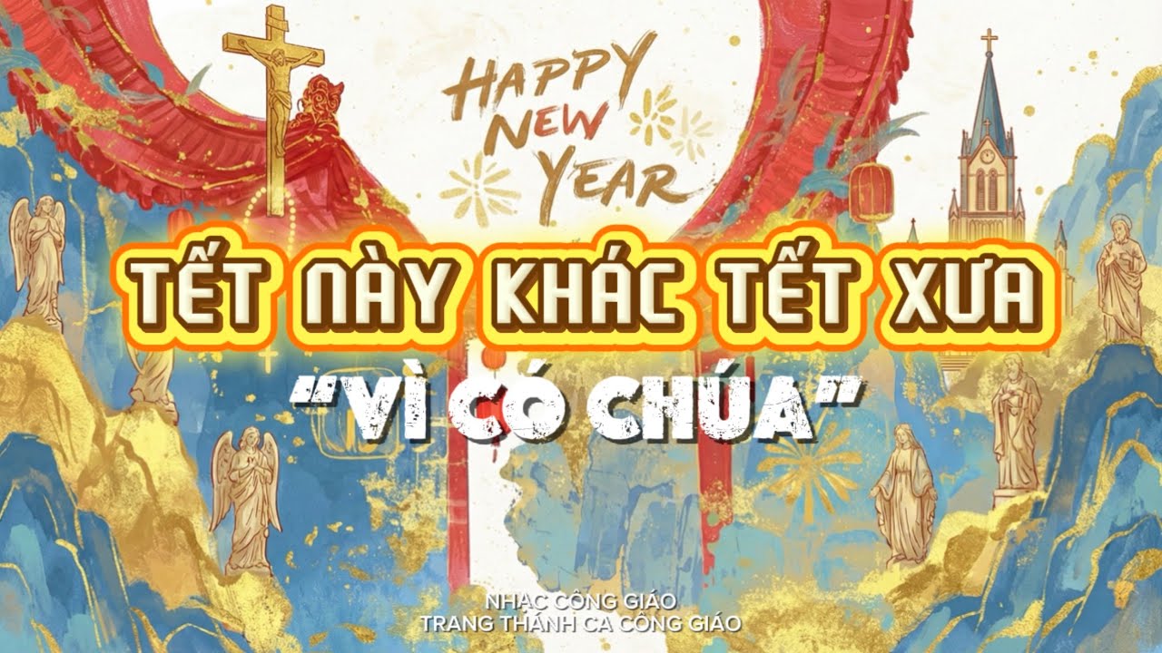 TẾT NÀY KHÁC TẾT XƯA VÌ CÓ CHÚA - Nhạc Xuân Công Giáo 2026 | Giai Điệu Hiện Đại Hân Hoan Đón Năm Mới