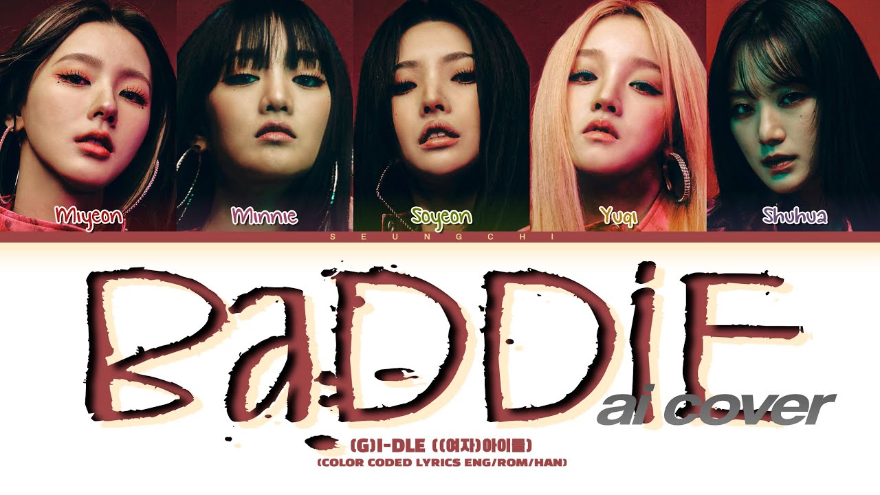 [AI Cover] (G)I-DLE 'Baddie' Lyrics ((여자)아이들 'Baddie' 가사) (Color Coded Lyrics Han/Rom/Eng)