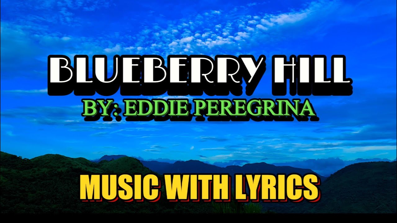 BLUEBERRY HILL SUNG BY EDDIE PEREGRINA || MUSIC WITH LYRICS