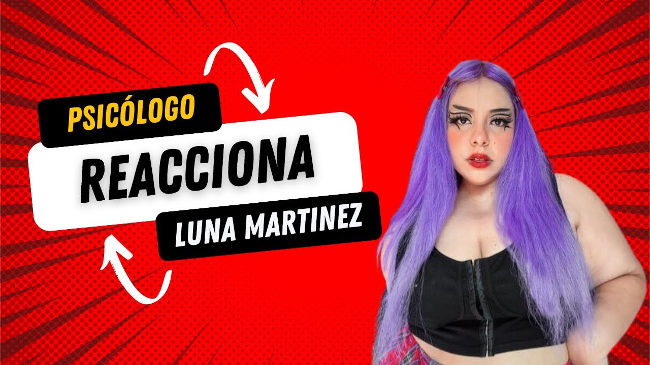 Psicologo reacciona a Luna Martinez
