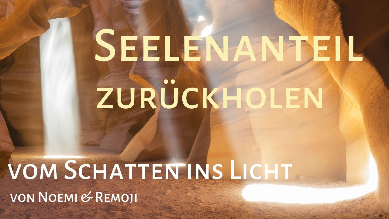 Seelenanteil zurückholen -  vom Schatten ins Licht - Meditation von Noemi & Remoji