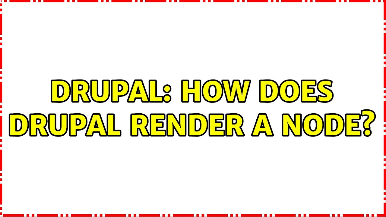 Drupal: How does Drupal render a node?