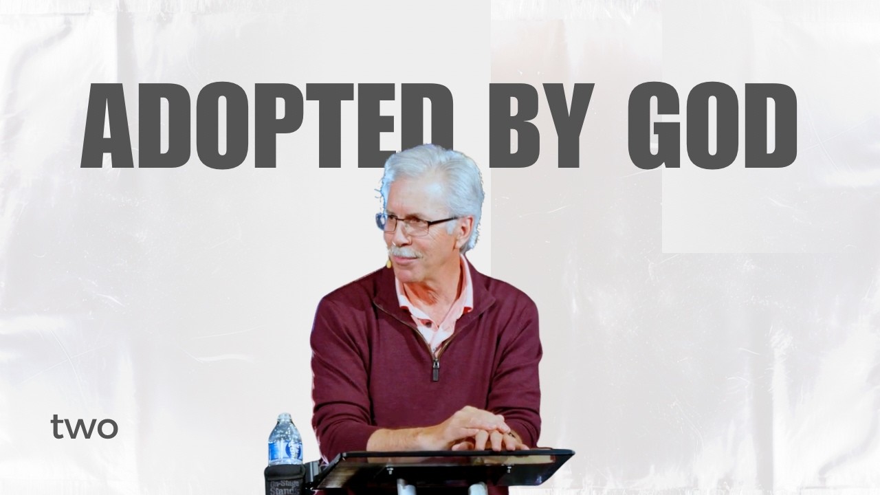 Rediscovering Our Identity In Christ • Adopted By God • Part 2