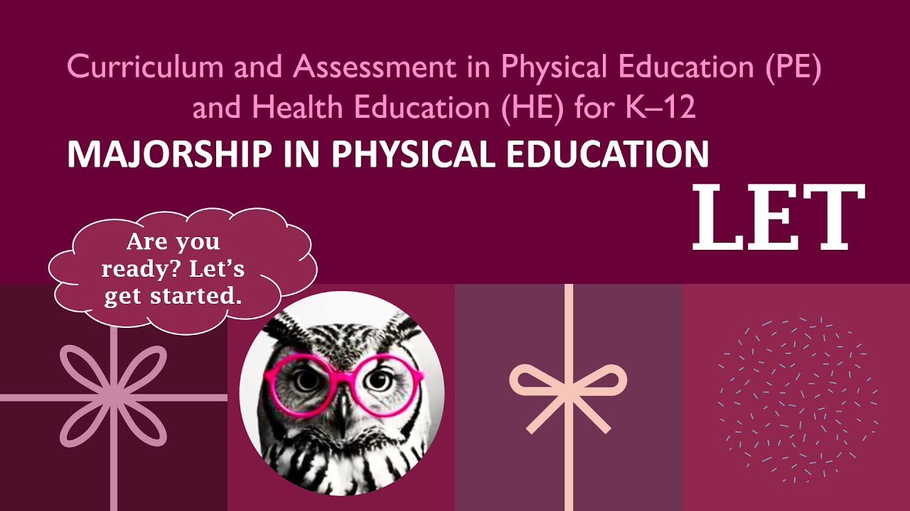 LET - BPED/MAPEH (Curriculum and Assessment in Physical Ed (PE) and Health Ed (HE) for K&ndash;12
