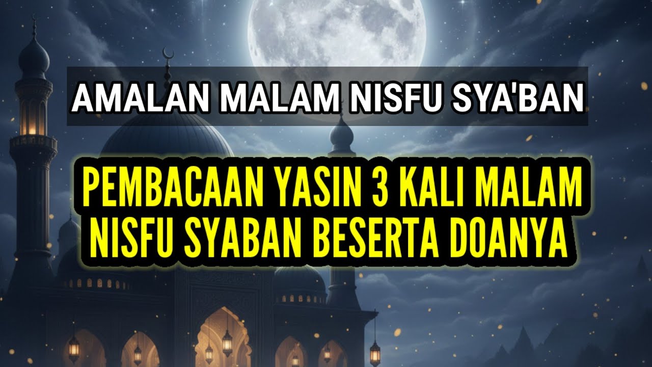 Amalan malam Nisfu Sya'ban: Yasin 3x nisfu syaban beserta doanya