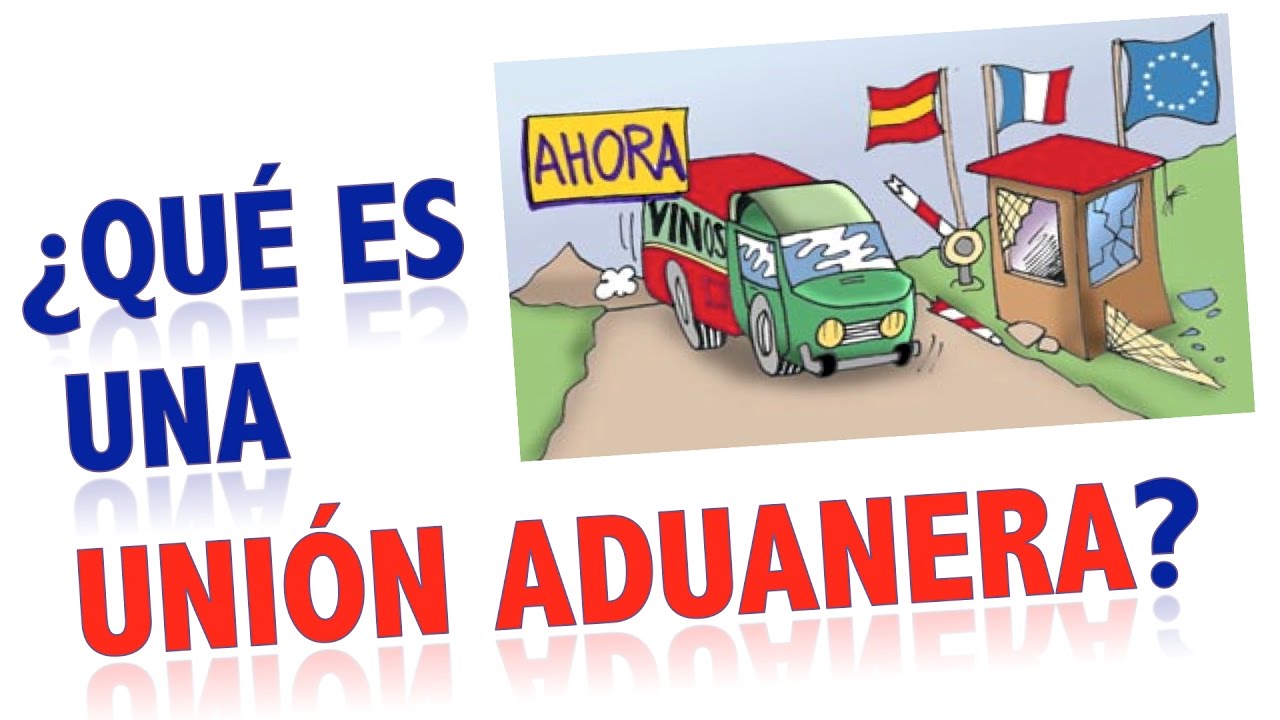 &iquest;Qu&eacute; es una Uni&oacute;n Aduanera?