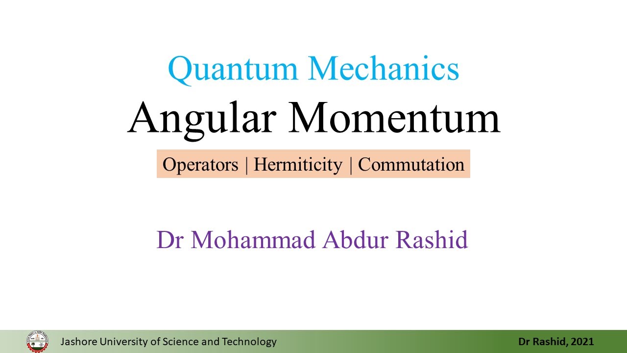 QM18: Angular Momentum Operators, Hermiticity, Commutation relation