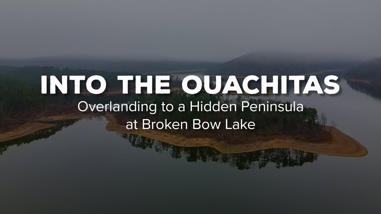 Into the Ouachitas | Overlanding to a Hidden Peninsula at Broken Bow Lake