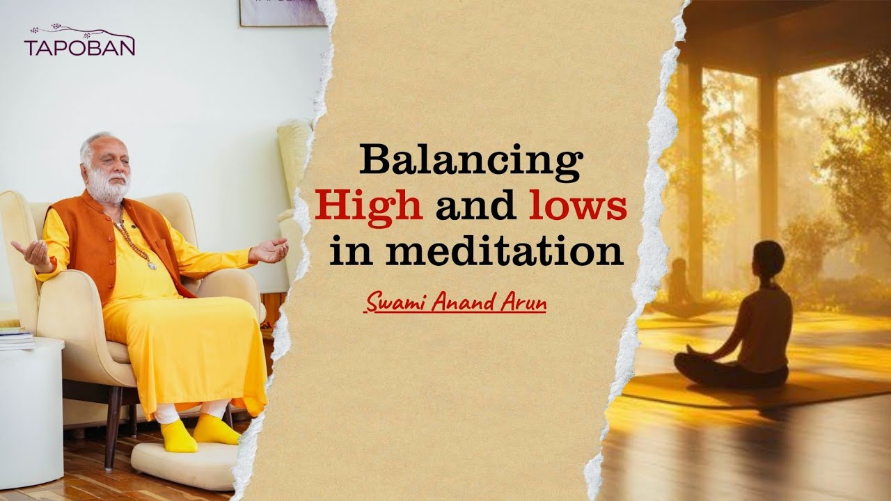 Balancing Highs and Lows in Meditation | Swami Anand Arun