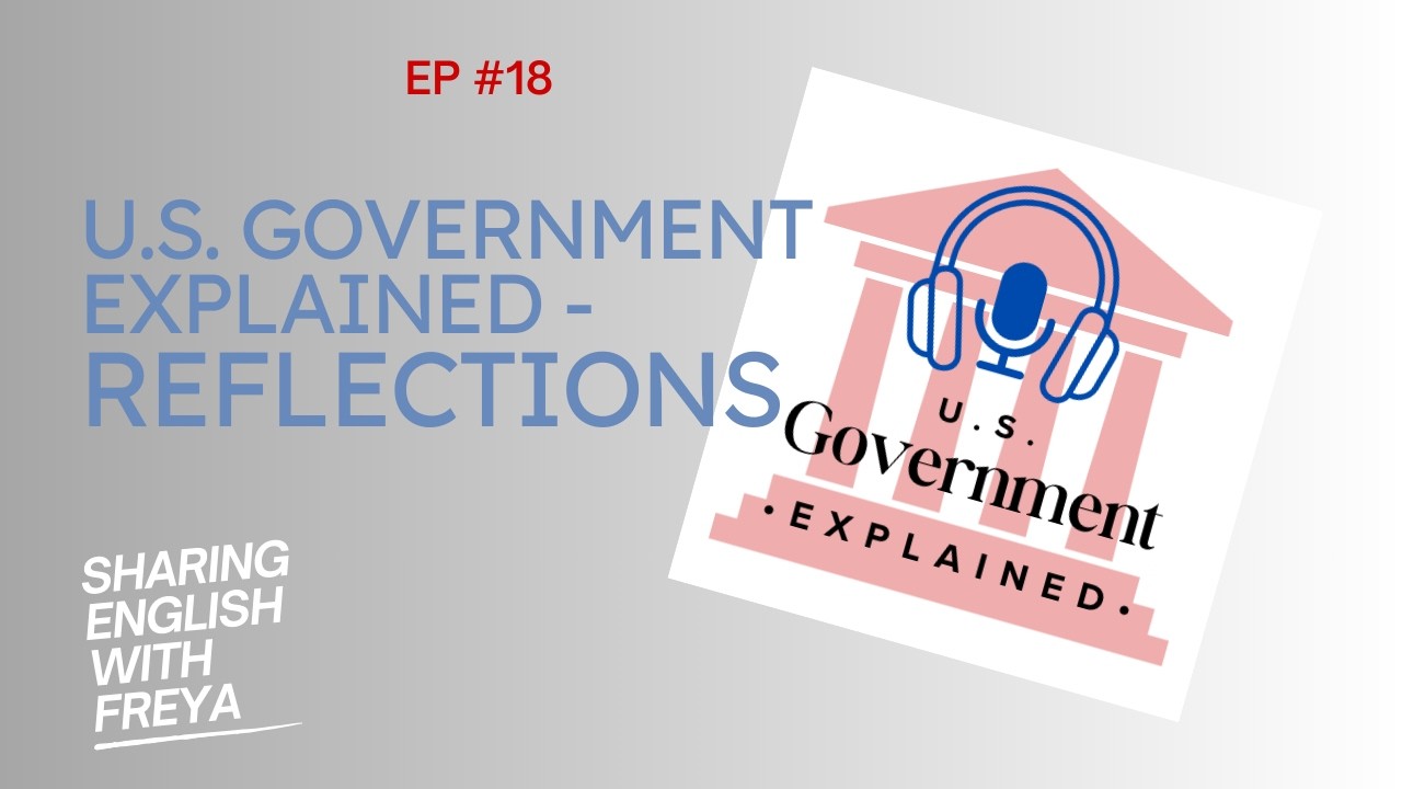 U.S. Government Explained - Reflection Ep. 18 | Advanced English Listening | Sharing English Podcast
