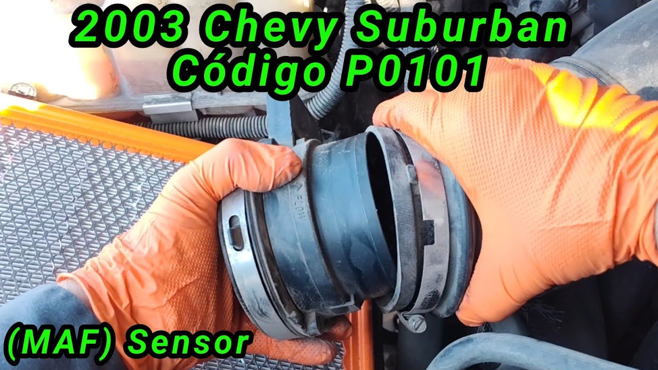 2003 Chevy Suburban 5.3 Código P0101 (MAF) Sensor