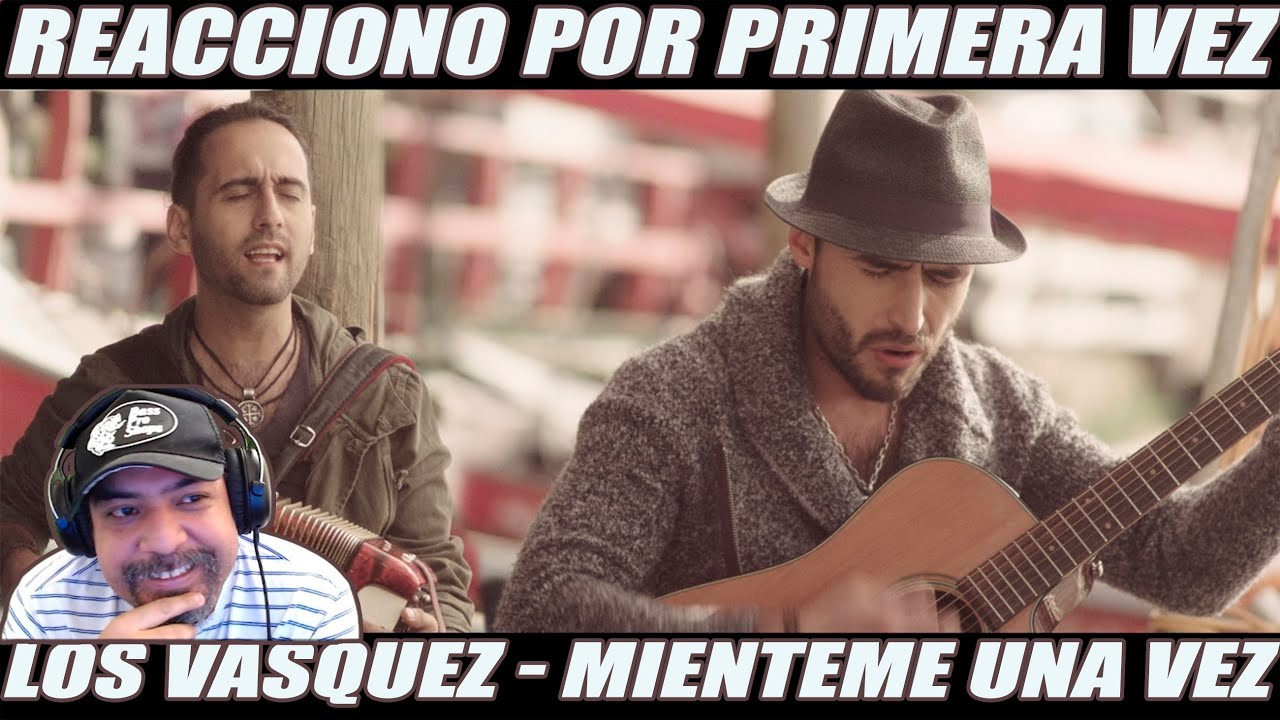 REACCIONO POR PRIMERA VEZ A LOS VÁSQUEZ - MIENTEME UNA VEZ (MEXICANO REACCIONA)