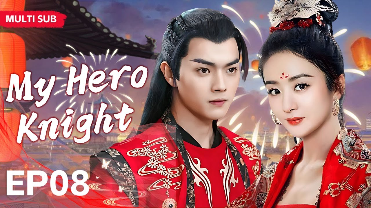 MUTLISUB【My Hero Knight】▶EP 08 💋 Zhao Liying Xu Kai  Xiao Zhan  Zhao Lusi  Wang Yibo  ❤️Fandom