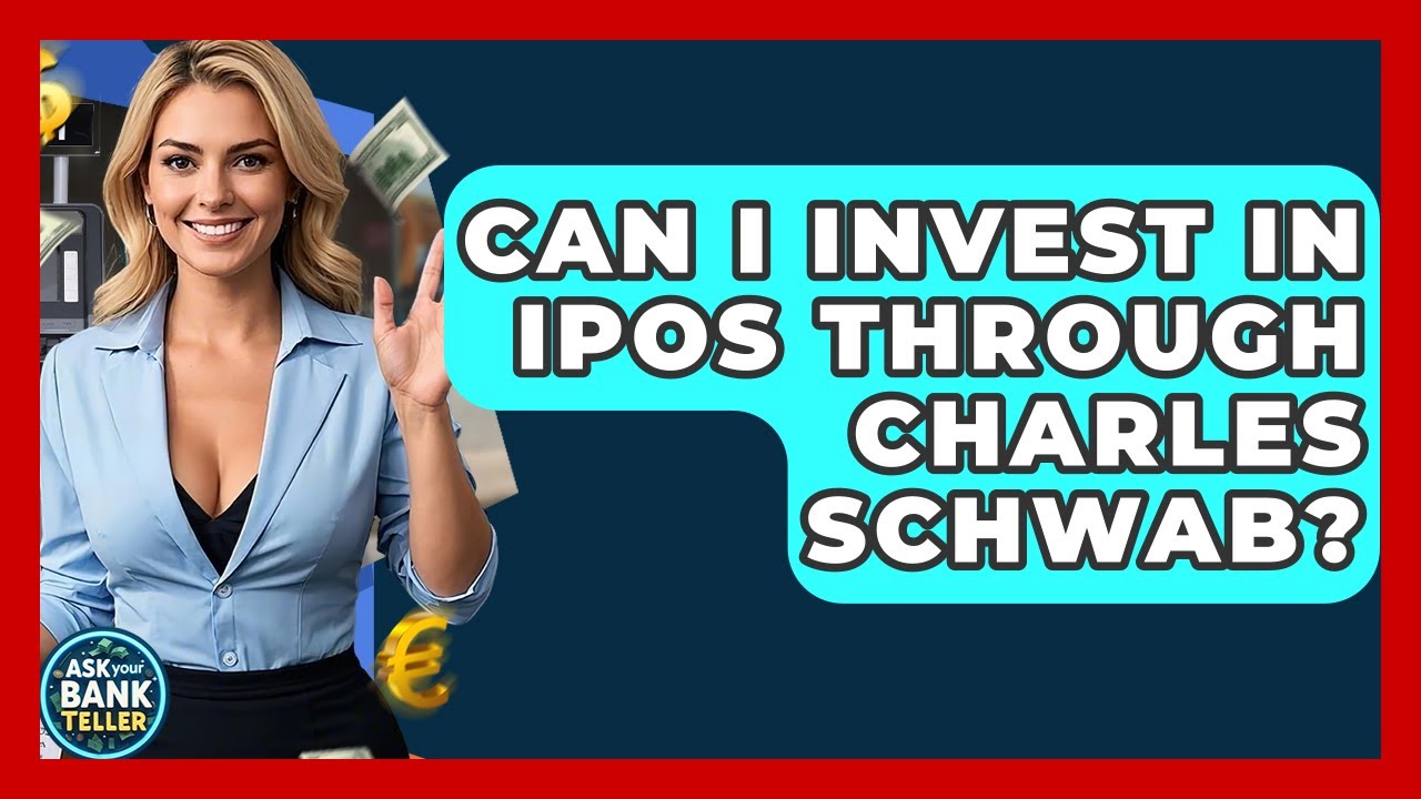 Can I Invest In IPOs Through Charles Schwab? - Ask Your Bank Teller