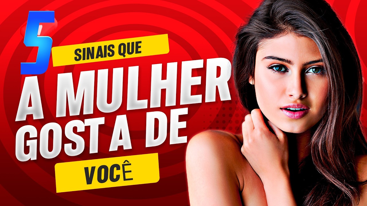 5 SINAIS QUE A MULHER GOSTA DE VOCÊ