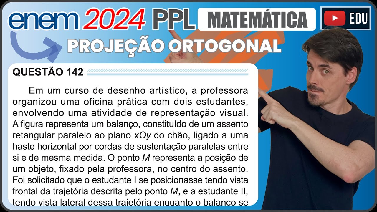 [ENEM 2024 PPL] 142 📘 PROJEÇÃO ORTOGONAL Em um curso de desenho artístico, a professora organizou