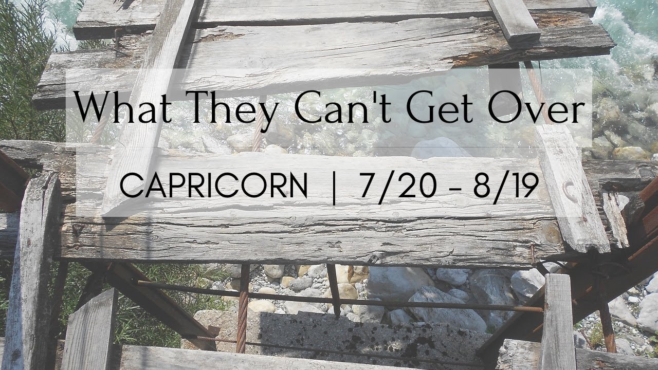 CAPRICORN: What They Can't Get Over 7/20 - 8/19