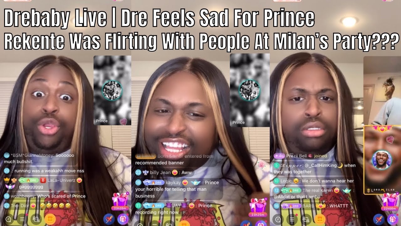 Drebaby Live | Prince & Milan Join | Dre Feels Bad For Prince | Rekente Was Flirting With Others??