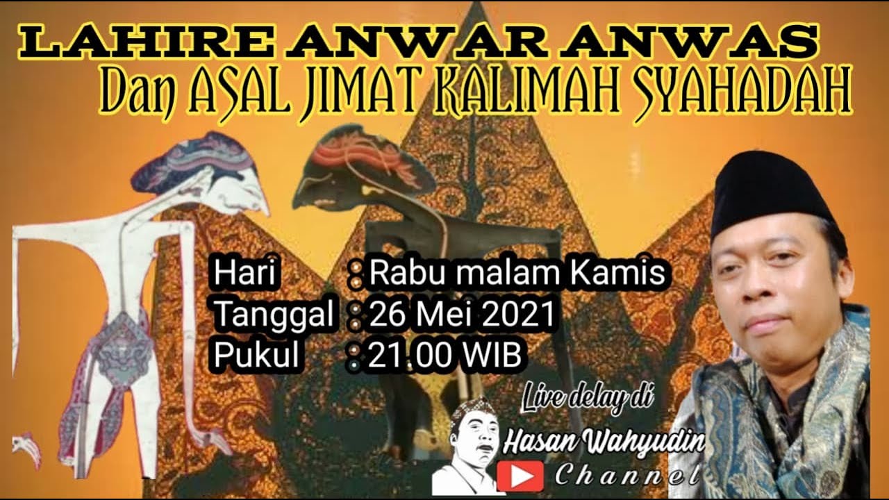 LAHIRE ANWAR ANWAS & ASAL MULA JIMAT KALIMATUSYSYAHADAH