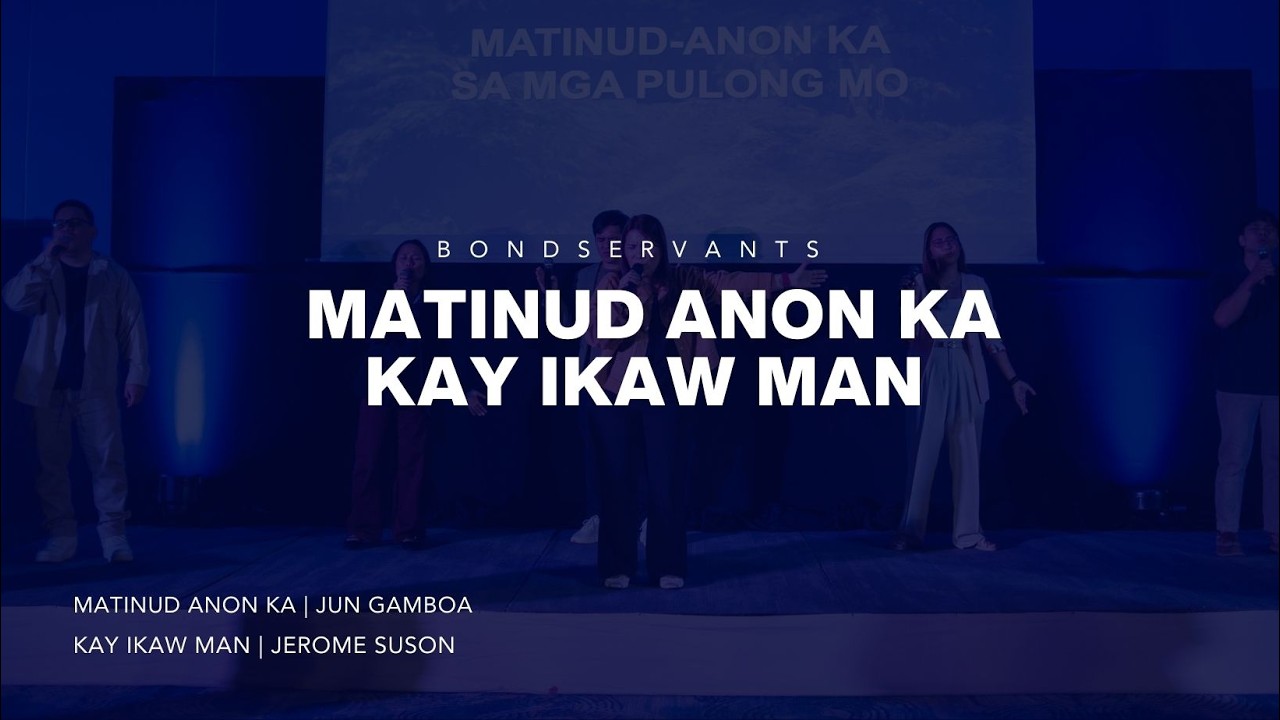 Matinud Anon Ka + Kay Ikaw Man | Bondservants