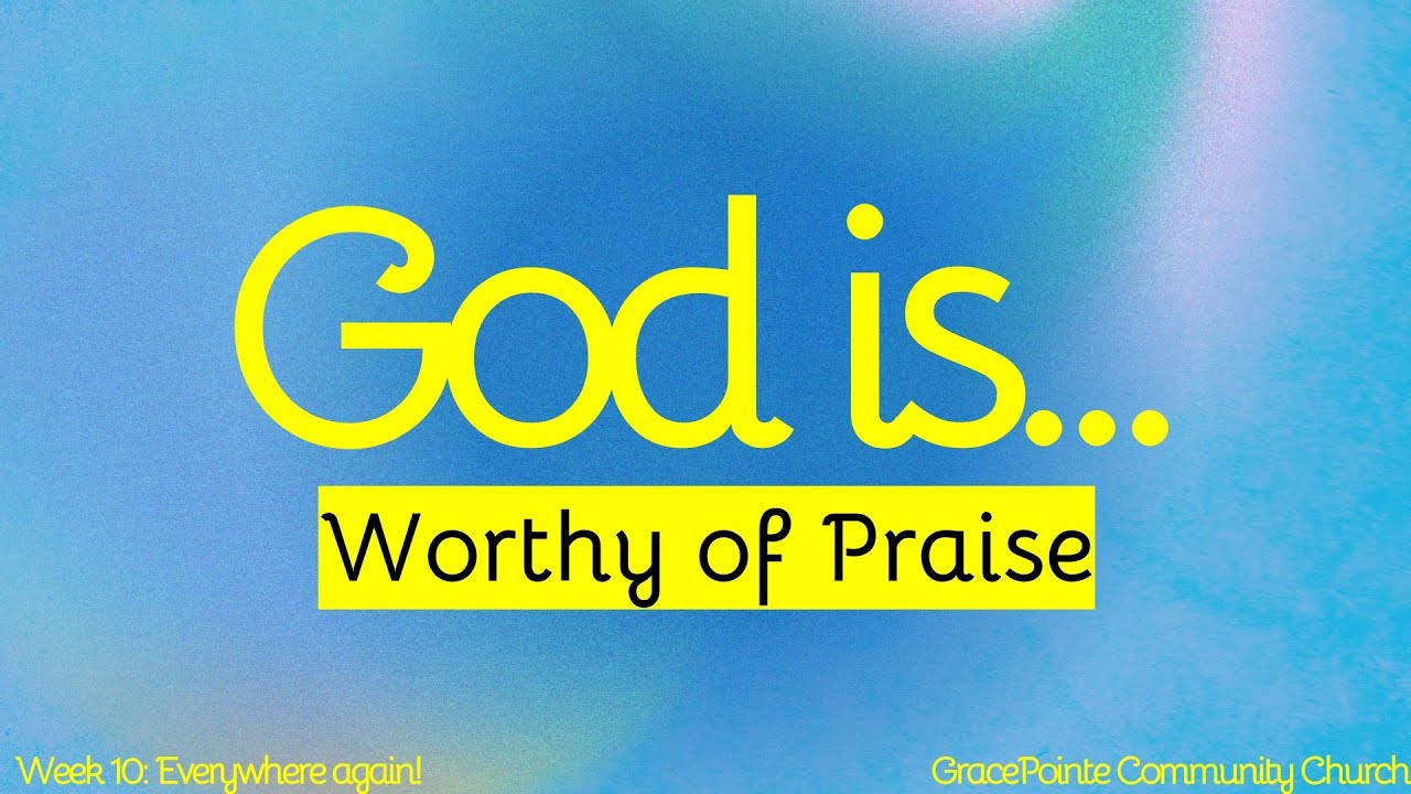 God is Worthy of our Praise... 11/23/25
