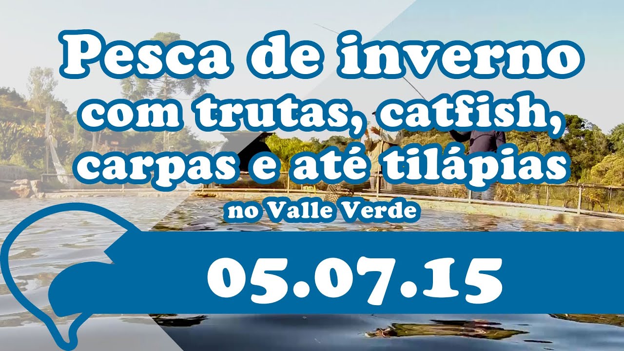 Pesca de inverno no Valle Verde, com trutas, catfish, carpas e tilápias