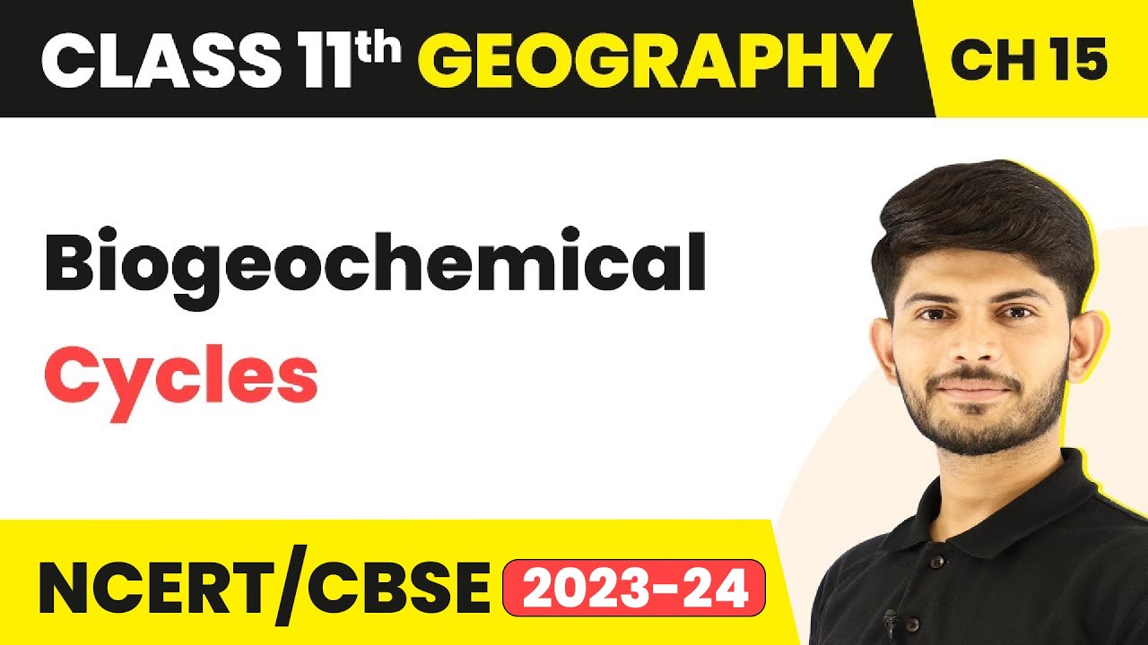 Class 11 Geography Chapter 15 | Biogeochemical Cycles - Life On The Earth