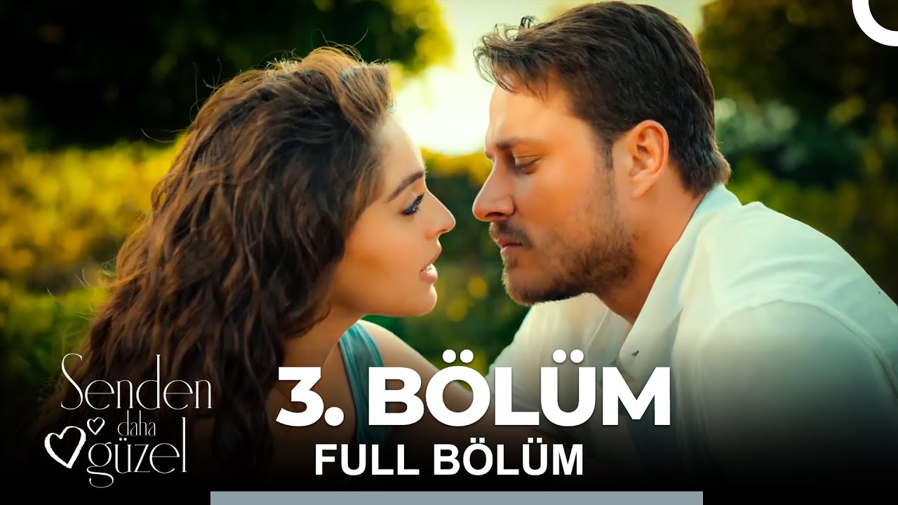 Senden Daha Güzel 3. Bölüm