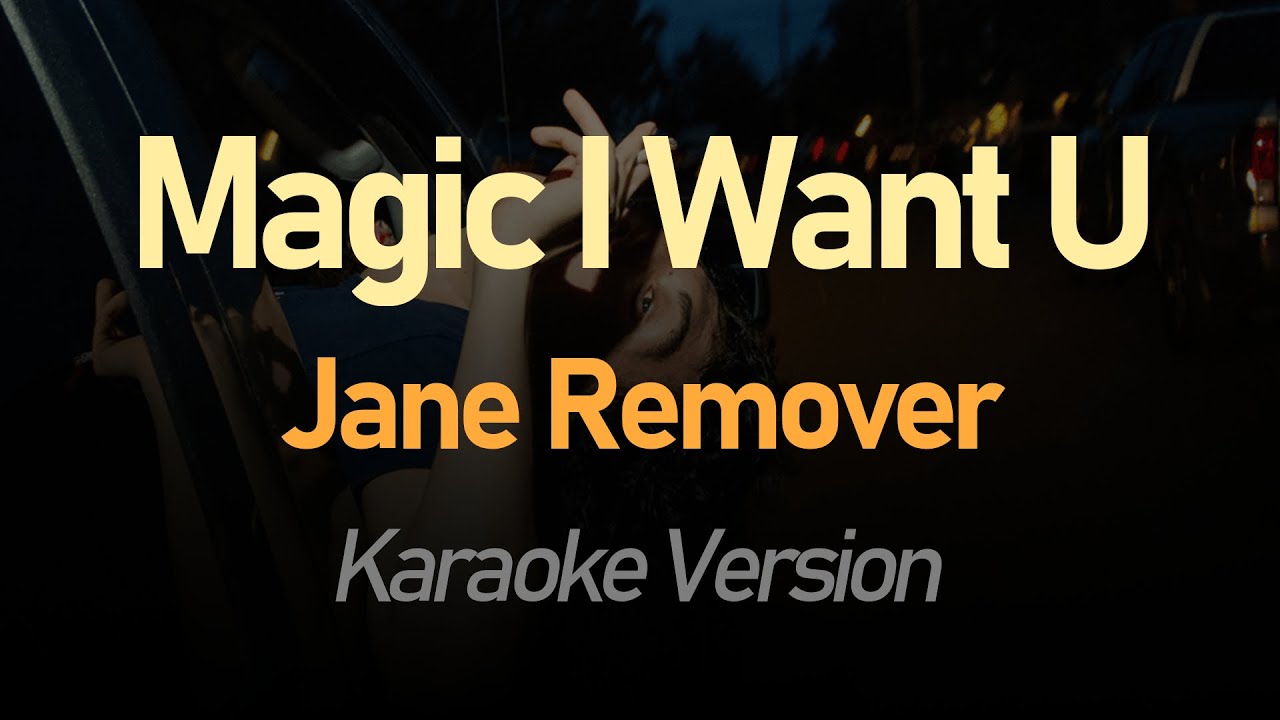 Jane Remover - Magic I Want U (Karaoke)