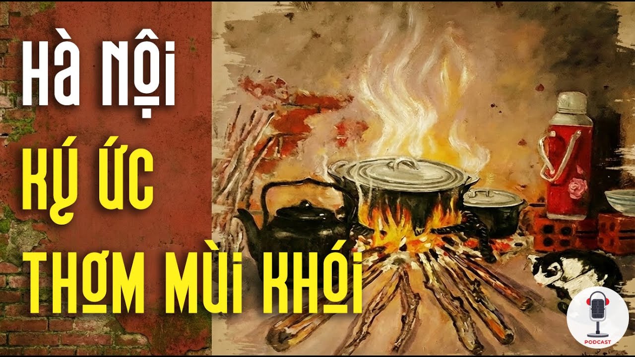 Hà Nội - ký ức thơm mùi khói | Hiểu Hà Nội Podcast