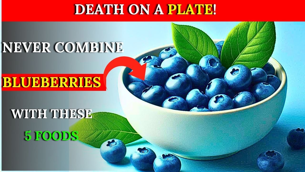 Nobody Warned me: NEVER Eat Blueberries With These 5 Foods , It Can Cause SERIOUS Health Problems