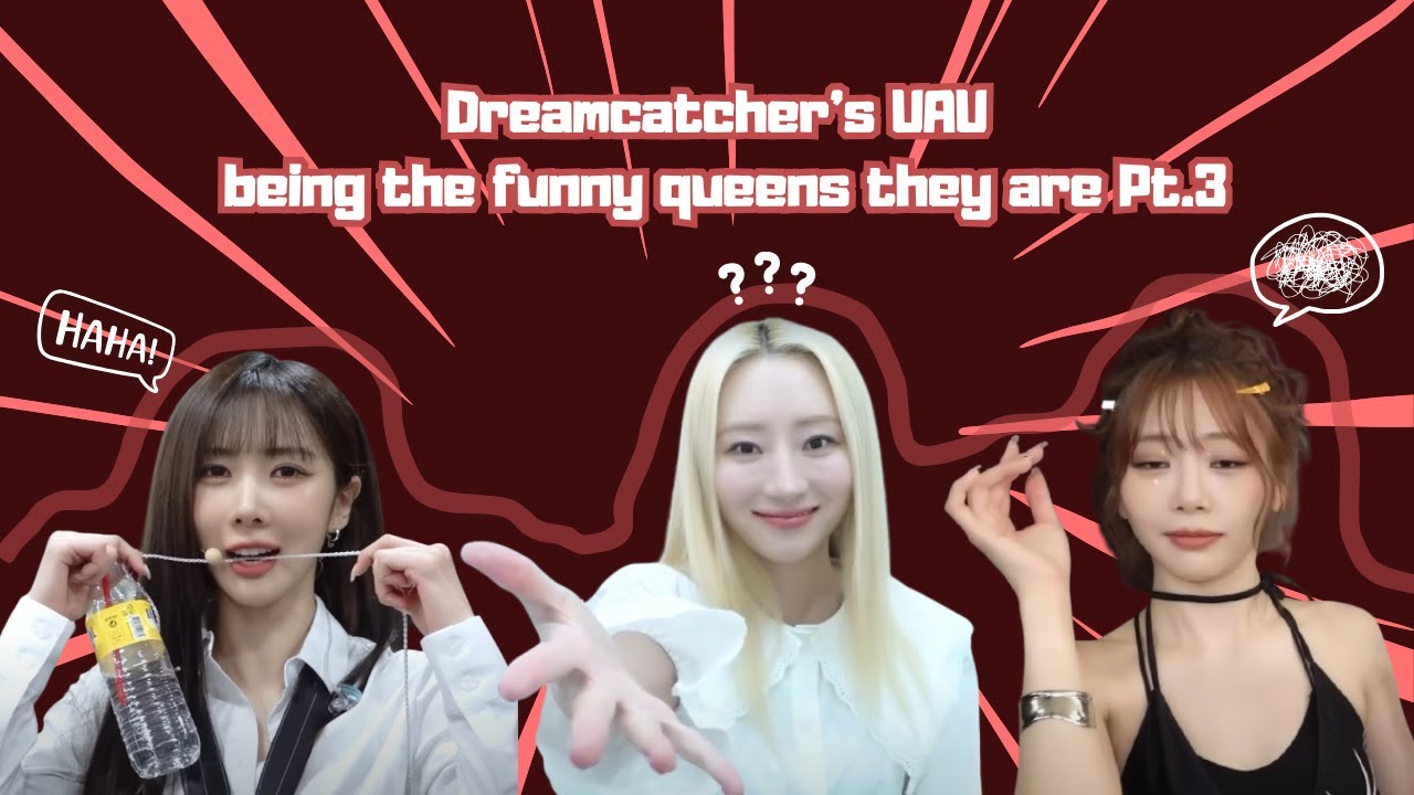 Dreamcatcher's UAU being the funny queens they are PART 3