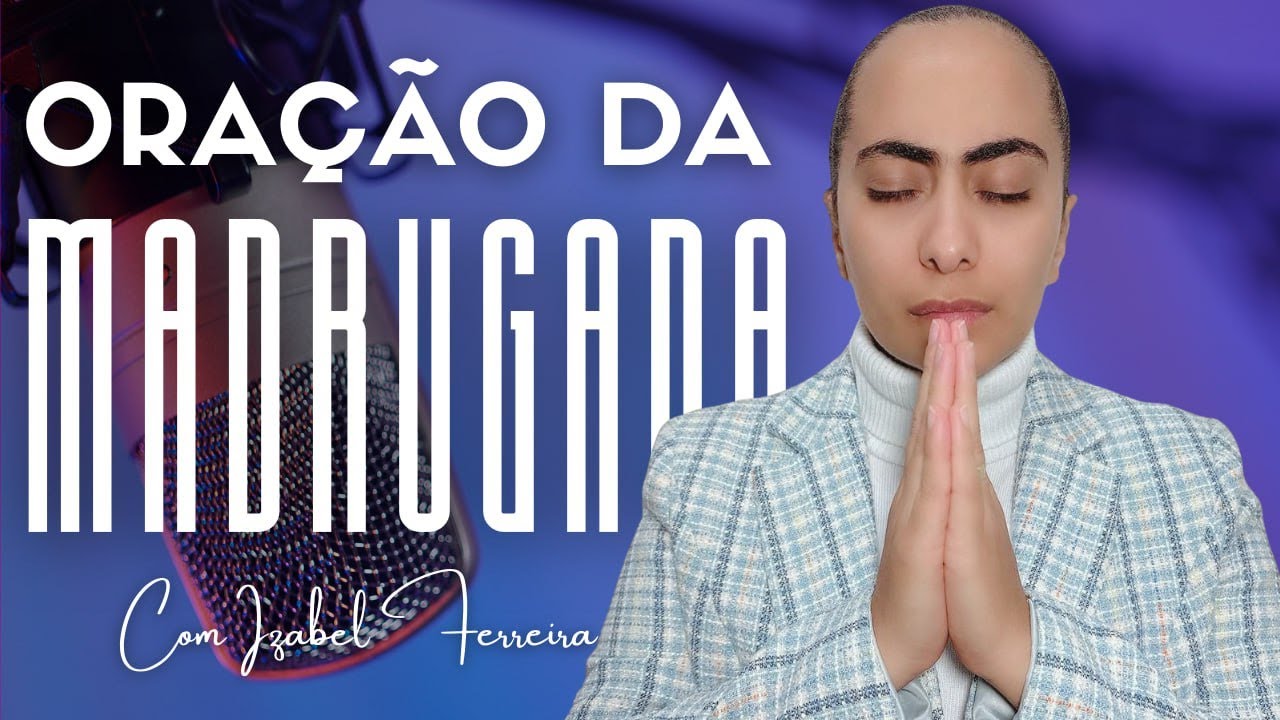 25/11/2025 - ORAÇÃO DA MADRUGADA -  IZABEL FERREIRA 03h00  @IzabelFerreira