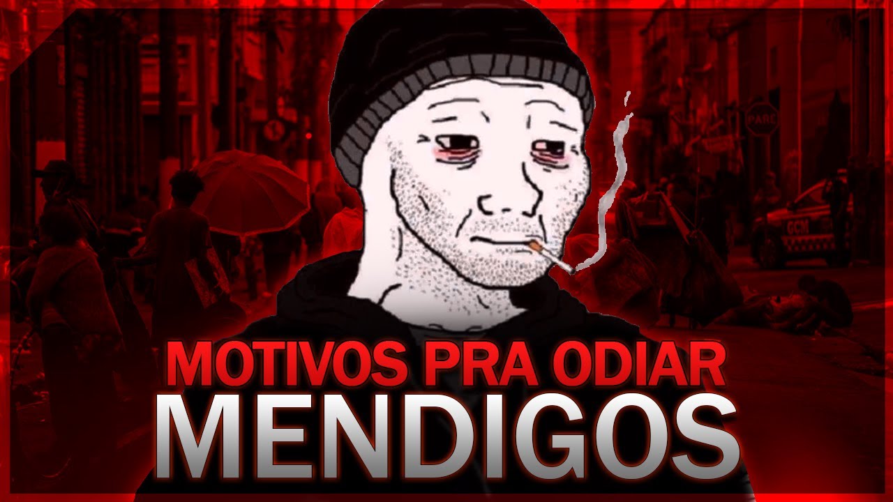 10 MOTIVOS PRA ODIAR MENDIGOS 😡