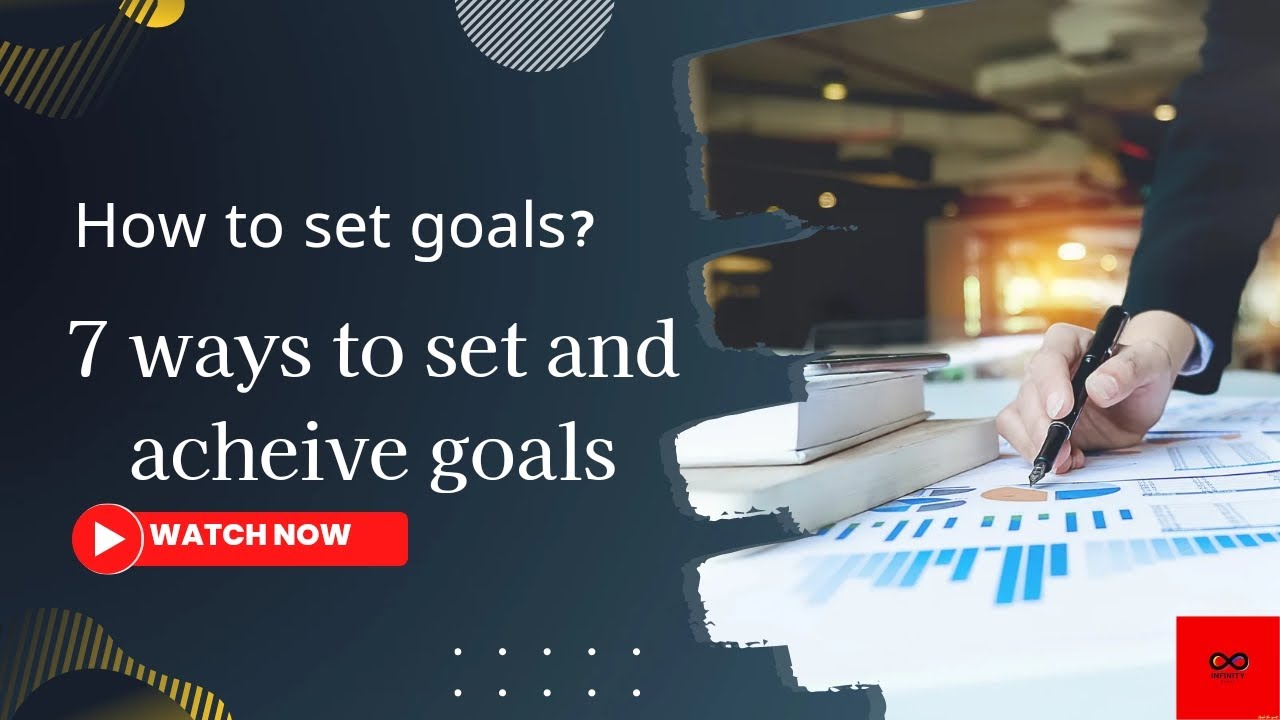 7 ways to set and achieve goals.