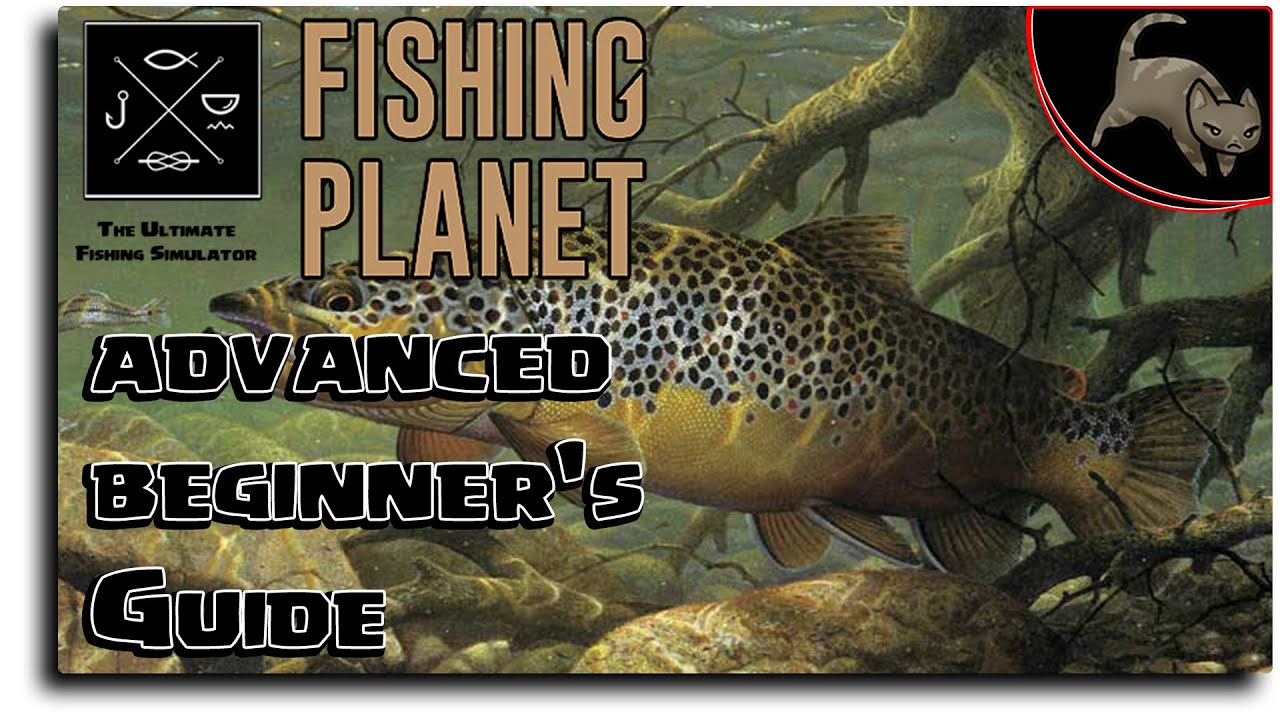 [Fishing Planet] Tutorial 2 - Advanced Beginner's Guide