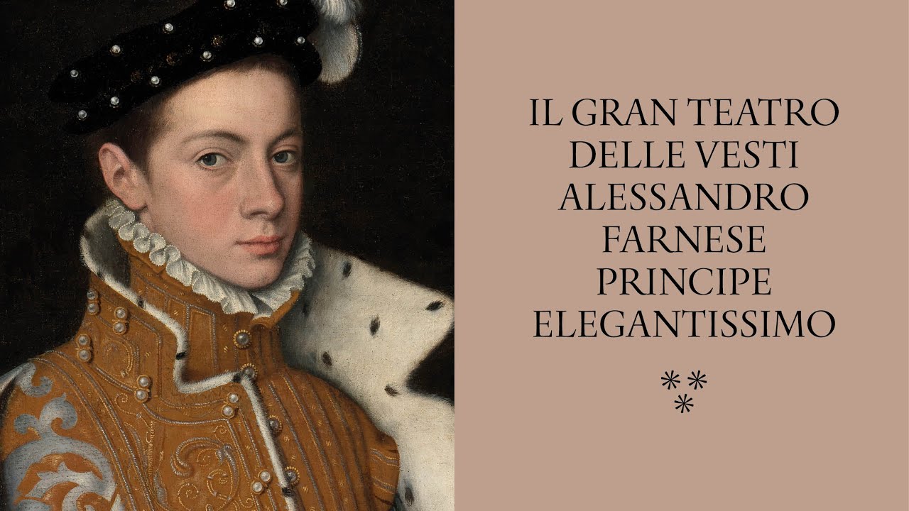 A regola d'Arte - Il gran teatro delle vesti. Alessandro Farnese principe elegantissimo