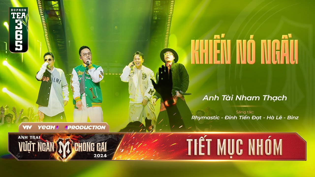 KHIẾN N&Oacute; NGẦU - BINZ, H&Agrave; L&Ecirc;, RHYMASTIC, ĐINH TIẾN ĐẠT | TIẾT MỤC NH&Oacute;M ANH TRAI VƯỢT NG&Agrave;N CH&Ocirc;NG GAI
