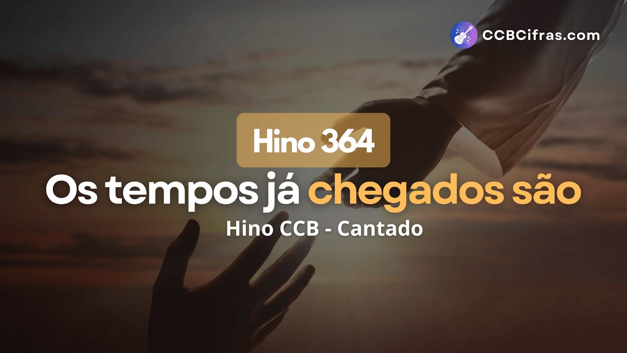 Hino 364 - Os Tempos Já Chegados São - CCB (Cantado) | CCB Cifras