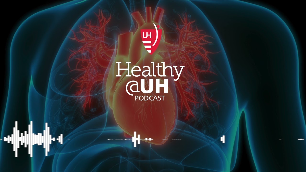 Healthy@UH Podcast - Why Heart Attacks Are on the Rise in Younger People