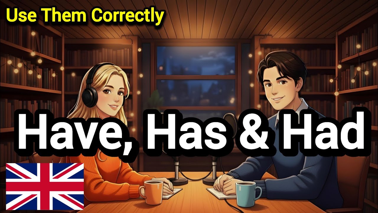 How to Use Have, Has and Had Correctly | English Learning Podcast