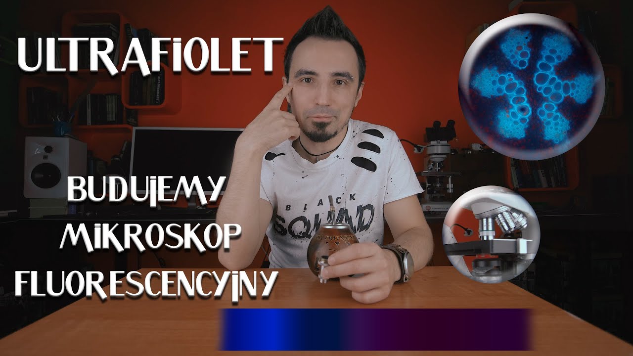 ULTRAFIOLET część 3. Budujemy mikroskop fluorescencyjny?